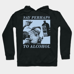 say perhaps to alcohol Hoodie